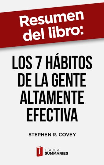 Resumen del libro "Los 7 hábitos de la gente altamente efectiva" de Stephen R. Covey: Versión definitiva del libro de management más influyente del siglo XX - undefined