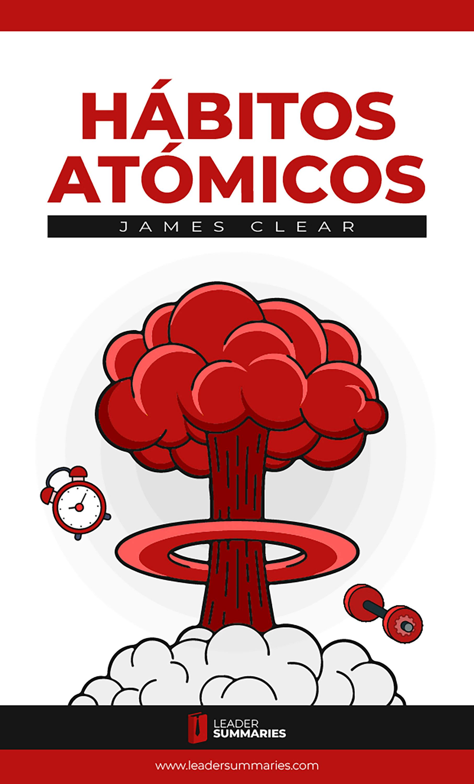 Resumen Del Libro Hábitos Atómicos De James Clear: Cambios Pequeños,  Resultados Extraordinarios, E-book, Leader Summaries