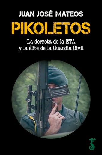 Pikoletos: La derrota de la ETA y la élite de la Guardia Civil - Juan José Mateos