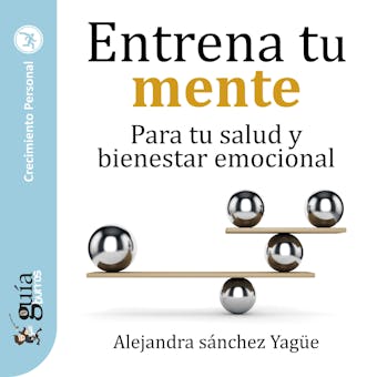GuíaBurros: Entrena tu mente: Para tu salud y bienestar emocional - Alejandra Sánchez Yagüe