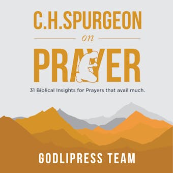 C. H. Spurgeon on Prayer: 31 Biblical Insights for Prayers That Avail Much - undefined