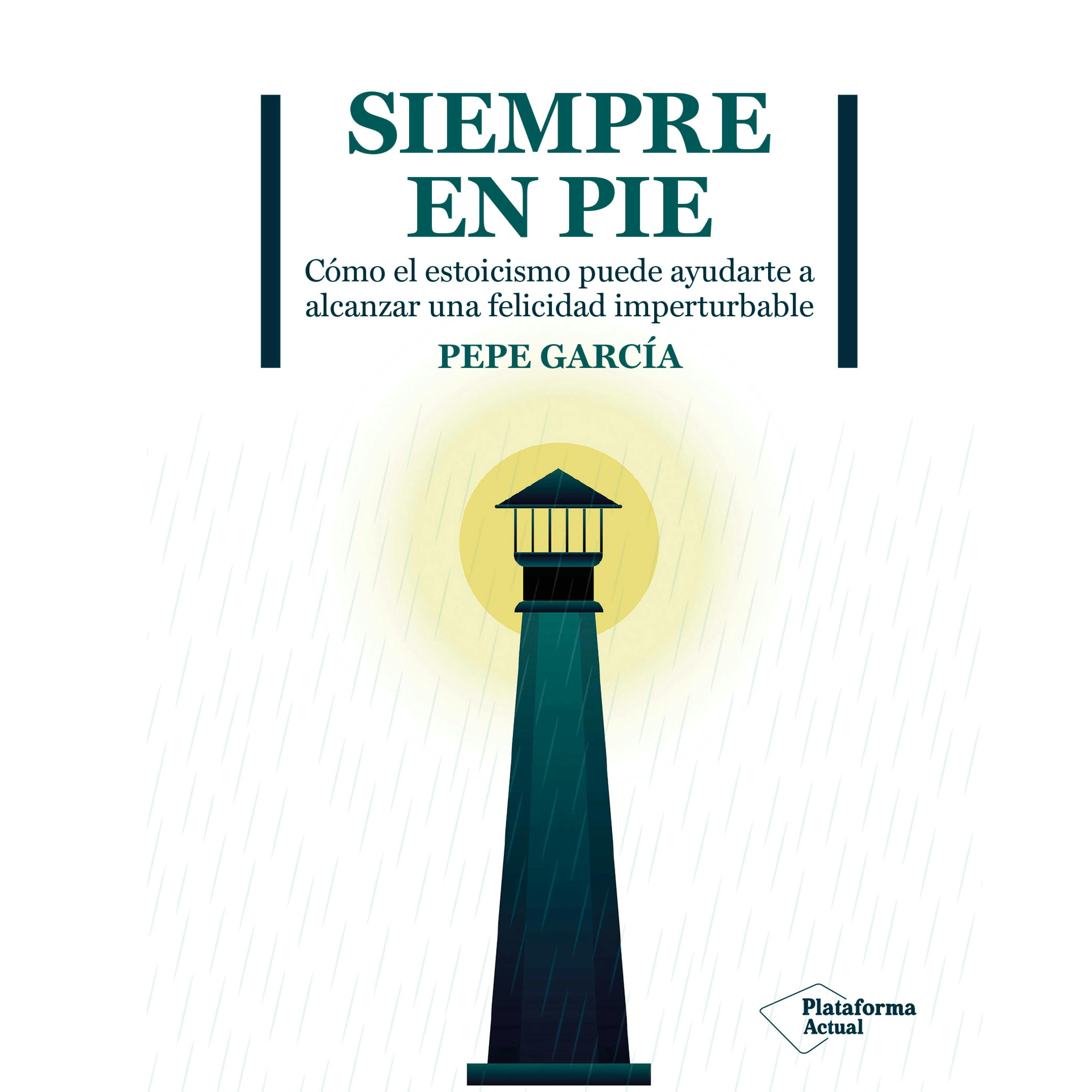 Siempre En Pie: Cómo El Estoicismo Puede Ayudarte A Alcanzar Una Felicidad  Imperturbable, Audiolibro Y E-book, Pepe García