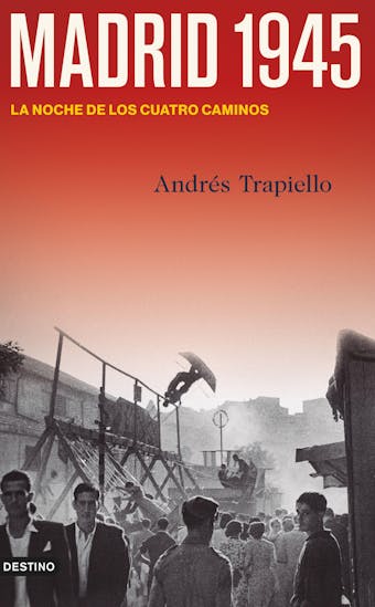 Madrid 1945: La noche de los Cuatro Caminos - Andrés Trapiello