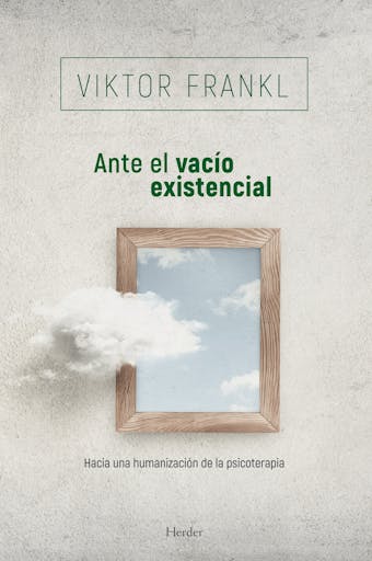 Ante el vacío existencial: Hacia una humanización de la psicoterapia - Viktor Frankl