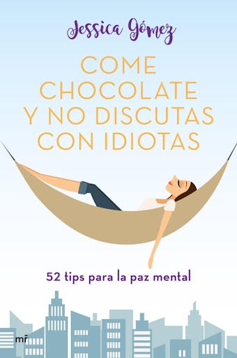 Come chocolate y no discutas con idiotas: #52 tips para la paz mental