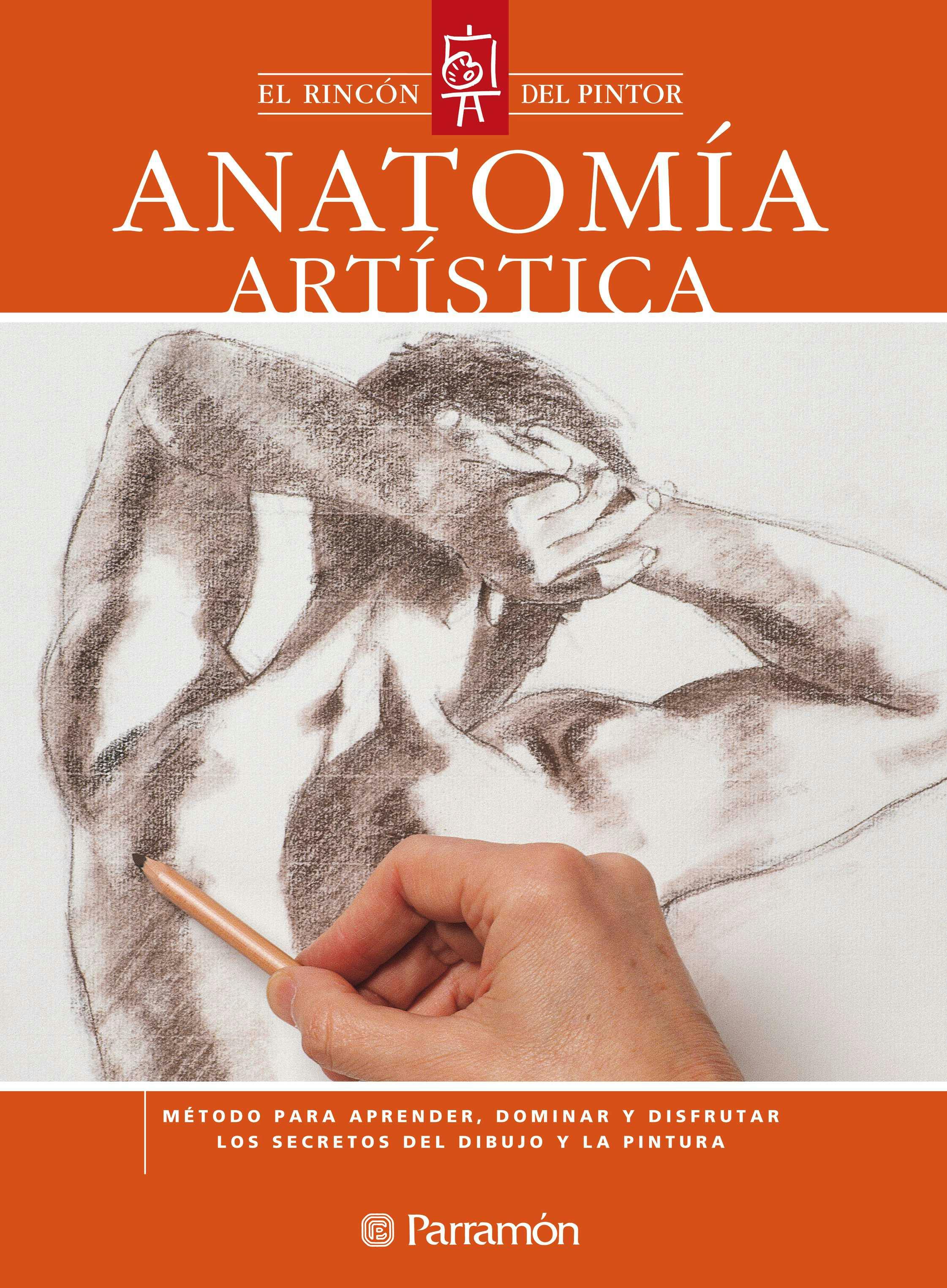 Anatomía Artística: Método Para Aprender, Dominar Y Disfrutar Los Secretos  Del Dibujo Y La Pintura, E-bok, Equipo Parramón Paidotribo