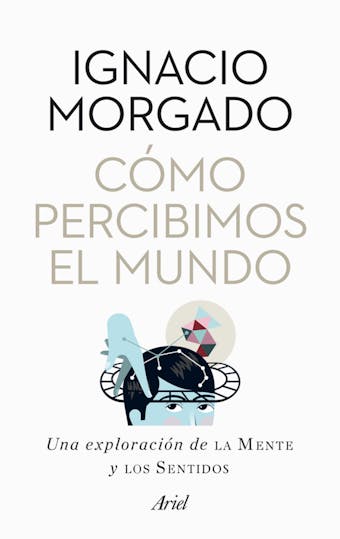 Cómo percibimos el mundo: Una exploración de la mente y los sentidos - Ignacio Morgado