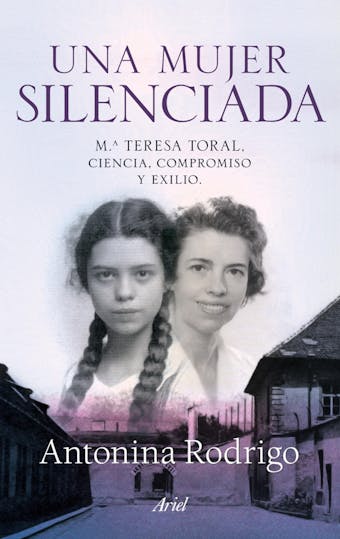 Una  mujer silenciada: Mª Teresa Toral: ciencia compromiso y exilio - Antonina Rodrigo