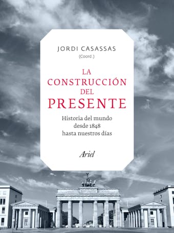 La construcción del presente: El mundo desde 1848 hasta nuestros días - Jordi Casassas