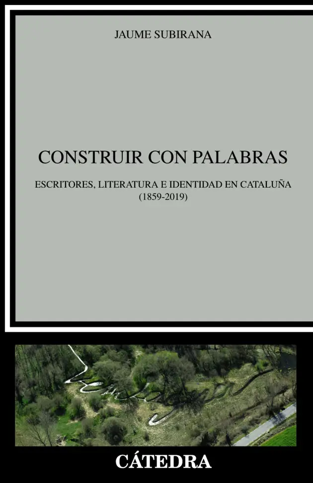 Construir con palabras : Escritores, literatura e identidad en Cataluña ...