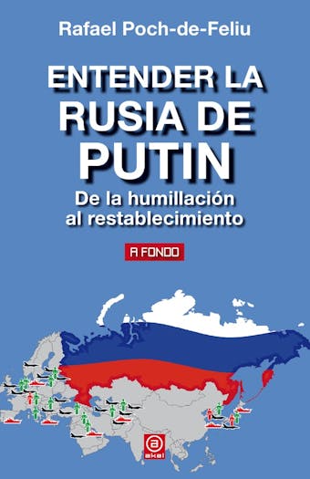 Entender la Rusia de Putin: De la humillación al restablecimiento - Rafael Poch-de-Feliu