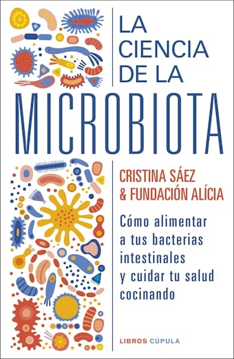 La ciencia de la microbiota: Cómo alimentar a tus bacterias intestinales y cuidar tu salud cocinando - undefined