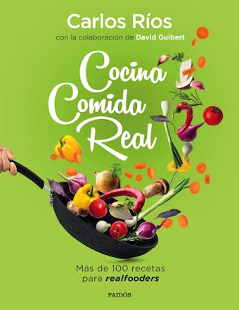 Cocina comida real: Más de 100 recetas para realfooders
