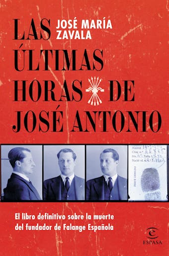 Las últimas horas de José Antonio: El libro definitivo sobre la muerte del fundador de Falange Española - undefined