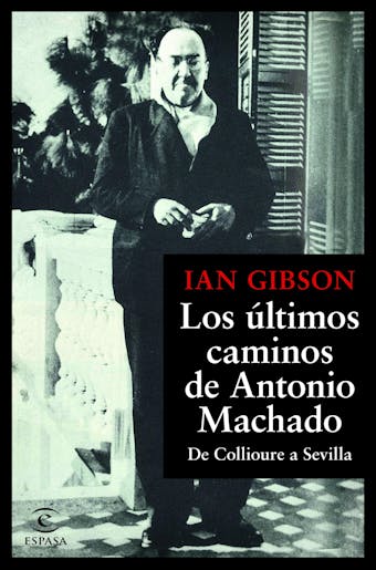 Los últimos caminos de Antonio Machado: De Collioure a Sevilla - undefined
