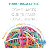 Portada de Cómo hacer que te pasen cosas buenas : Entiende tu cerebro, gestiona tus emociones, mejora tu vida