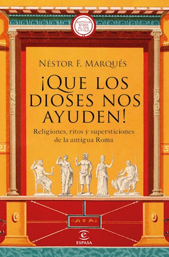 ¡Que los dioses nos ayuden!: Religiones, ritos y supersticiones de la antigua Roma - Néstor F. Marqués González