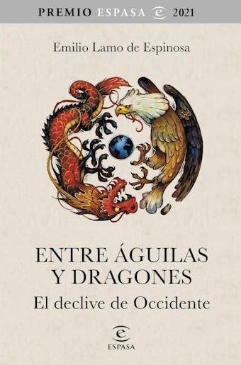 Entre águilas y dragones: El declive de Occidente. Premio Espasa 2021 - Emilio Lamo de Espinosa