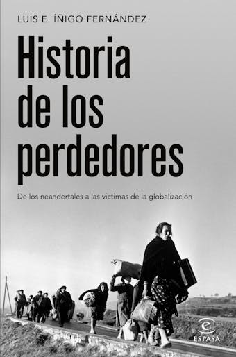 Historia de los perdedores: De los neandertales a las víctimas de la globalización - Luis E. Íñigo Fernández