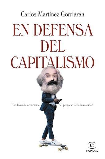 En defensa del capitalismo: Una filosofía económica de la naturaleza humana - Carlos Martínez Gorriarán