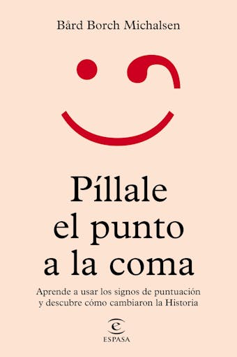Píllale el punto a la coma: Aprende a usar los signos de puntuación y descubre cómo cambiaron la Historia - Bård Borch Michalsen