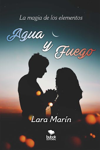 Agua y fuego: La magia de los elementos - Lara Marín