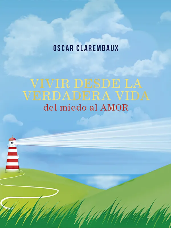 Vivir desde la Verdadera VIDA …del miedo al AMOR…