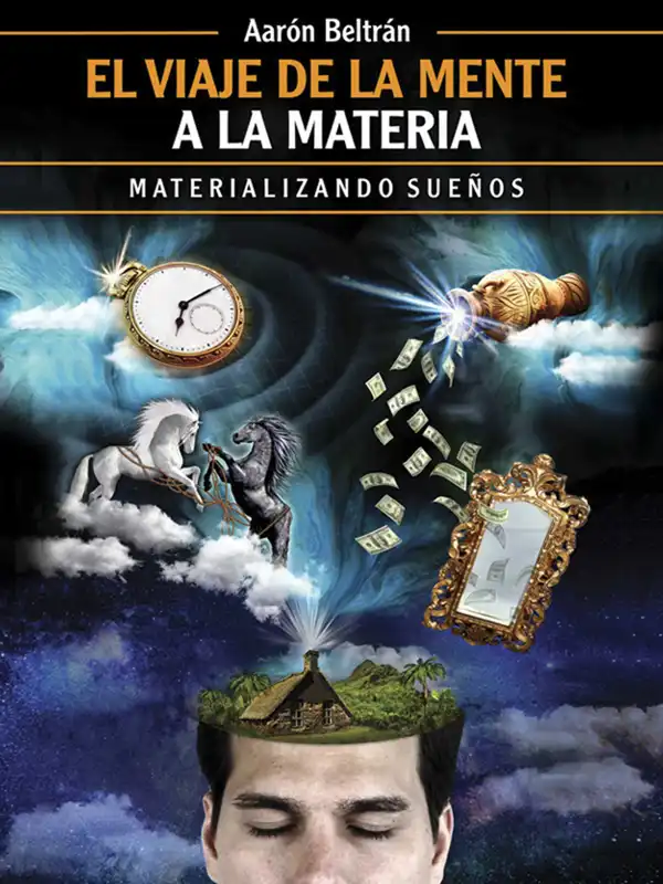El viaje de la mente a la materia : Materializando sueños