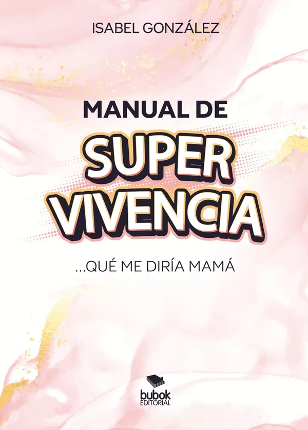 Manual de super-vivencia : Qué me diría mamá