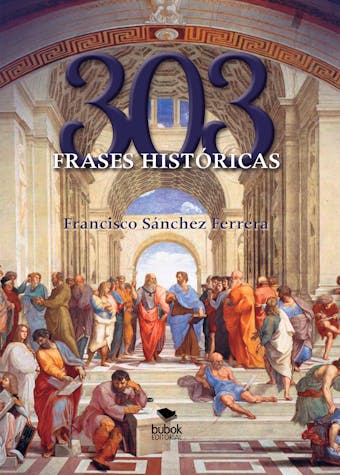303 frases históricas - Francisco Sánchez Ferrera