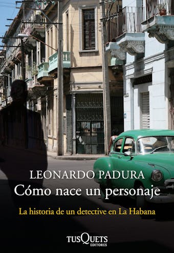 Cómo nace un personaje: La historia de un detective en La Habana