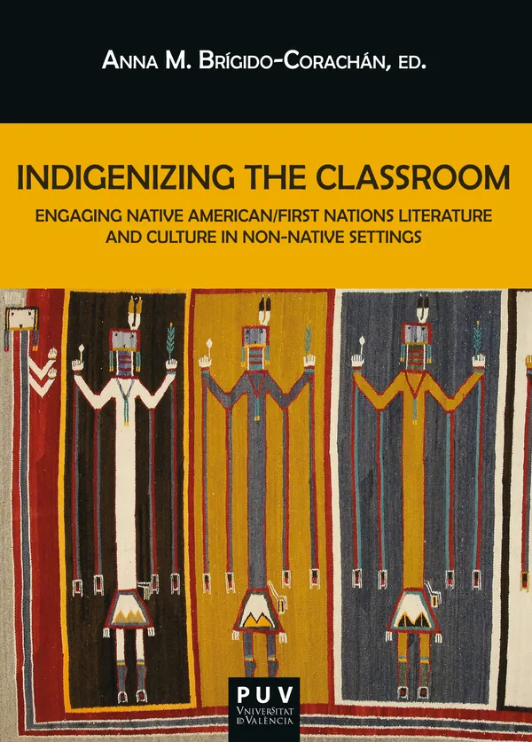 Indigenizing the Classroom : Engaging Native American/First Nations Literature and Culture in Non-native Settings