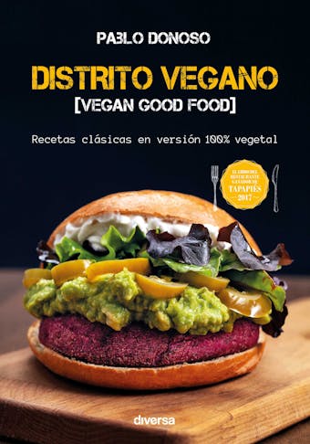 Distrito vegano: Recetas clásicas en versión 100% vegetal - Pablo Donoso