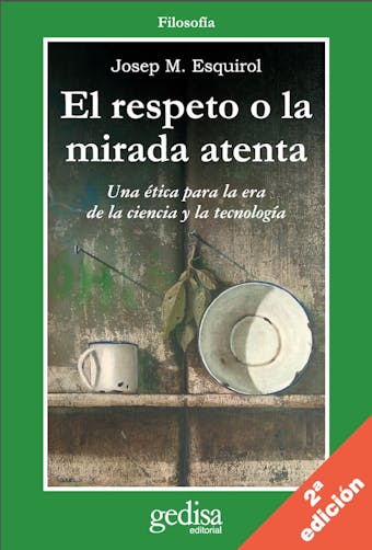 El respeto o la mirada atenta: Una ética para la era de la ciencia y la tecnología - Josep M. Esquirol