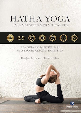 Hatha Yoga para maestros & practicantes: Una guía exhaustiva para una secuenciación holística - Ram Jain, Kalyani Hauswirth-Jain