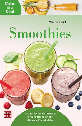 Smoothies: Recetas fáciles de preparar para disfrutar de una alimentación saludable - Mireille Louet