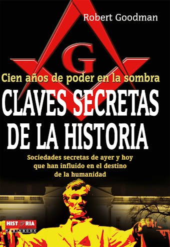 Claves secretas de la historia: Sociedades secretas de ayer y hoy que han influido en el destino de la humanidad - undefined