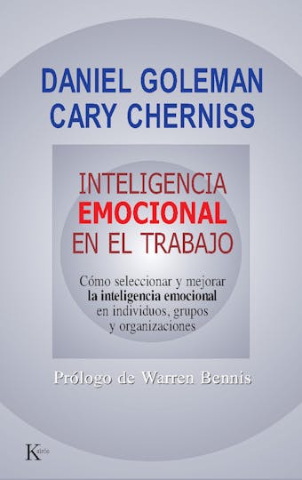 Inteligencia emocional en el trabajo: Cómo seleccionar y mejorar la inteligencia emocional en individuos, grupos y organizaciones - Cary Cherniss, Daniel Goleman