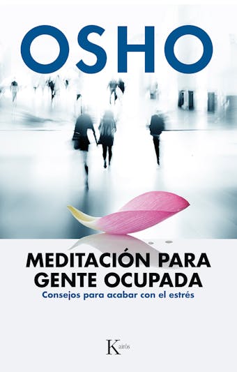 Meditación para gente ocupada: Consejos para acabar con el estrés - Osho