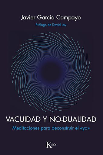 Vacuidad y no-dualidad: Meditaciones para deconstruir el "yo" - Javier García Campayo
