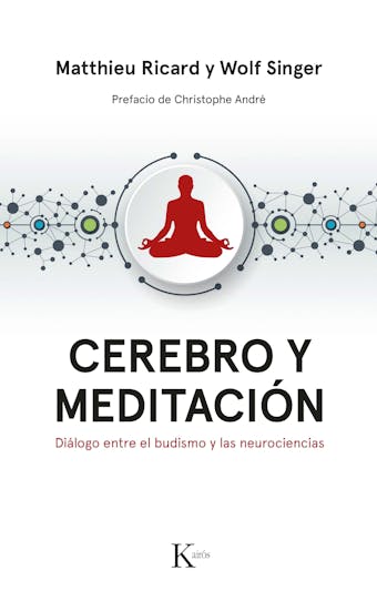 Cerebro y meditación: Diálogo entre el budismo y las neurociencias - Matthieu Ricard, Wolf Singer