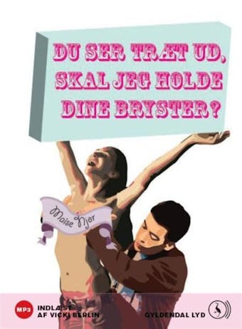 Du ser træt ud, skal jeg holde dine bryster? - Maise Njor