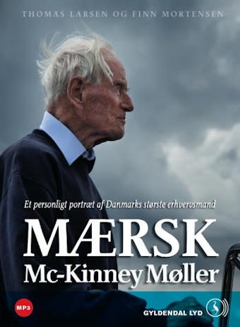 Mærsk Mc-Kinney Møller: Et personligt portræt af Danmarks største erhvervsmand - Thomas Larsen, Finn Mortensen