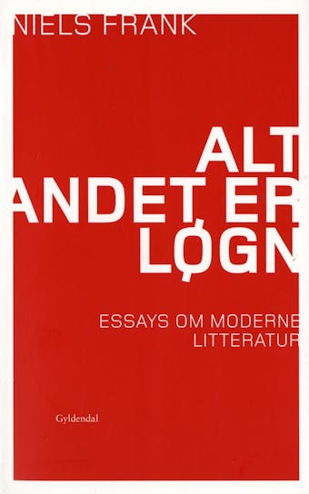 Alt andet er løgn: Essays om litteratur - Niels Frank