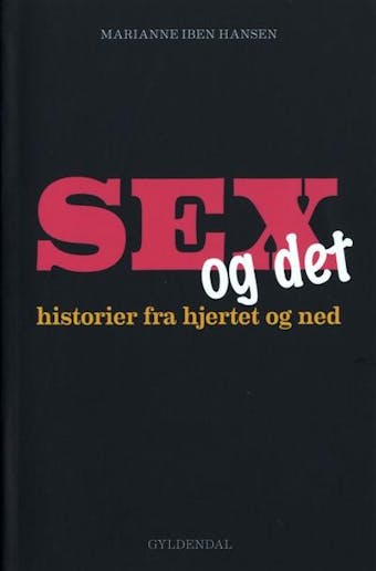 Sex og det: Historier fra hjertet og ned - Marianne Iben Hansen