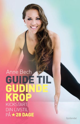 Guide til gudindekrop: Kickstart din livsstil på 28 dage - Anne Bech