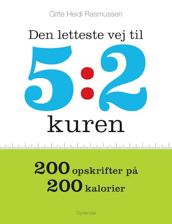 Den letteste vej til 5:2 kuren: 200 opskrifter på 200 kalorier - Gitte Heidi Rasmussen