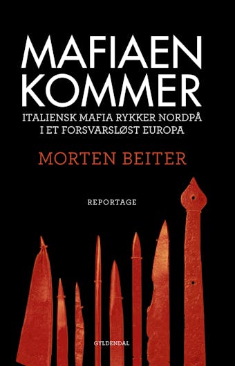 Mafiaen kommer: Italiensk mafia rykker nordpå i et forsvarsløst Europa - Morten Beiter