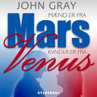 Mænd er fra Mars, kvinder er fra Venus: To køn, To sprog, To verdener - Sådan når I hinanden - John Gray