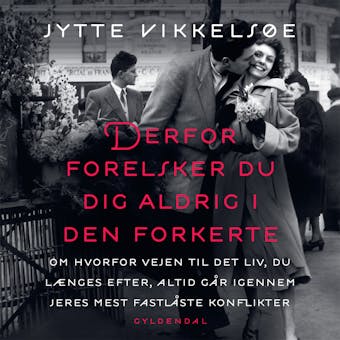 Derfor forelsker du dig aldrig i den forkerte: om hvorfor vejen til det liv, du længes efter, altid går igennem jeres mest fastlåste konflikter